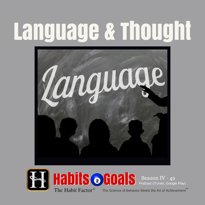 Language and Thought (S4 49) Habits 2 Goals Podcast w/Martin Grunburg