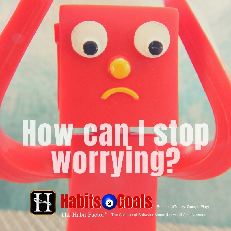 S651: How can I stop worrying? - Habits 2 Goals Podcast w/Martin Grunburg how not to finish early